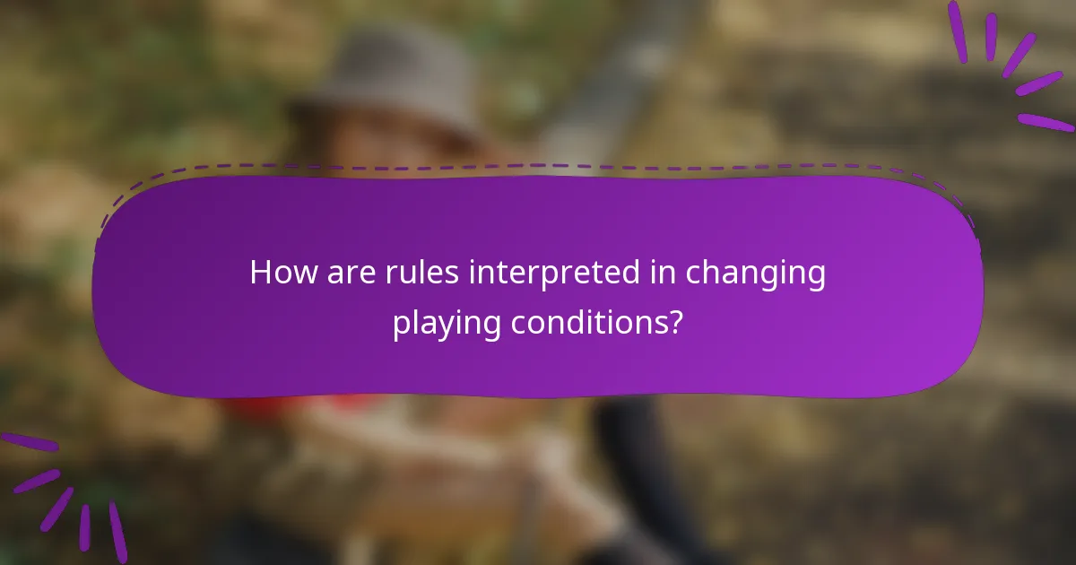 How are rules interpreted in changing playing conditions?
