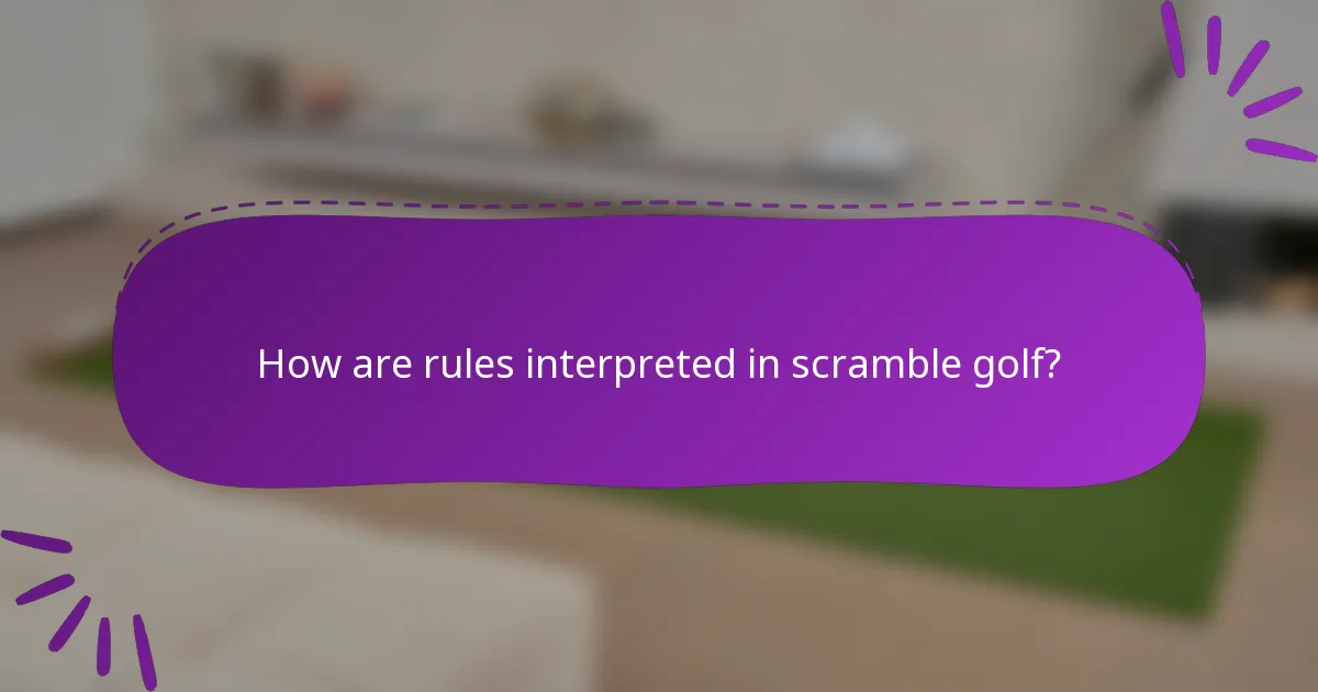 How are rules interpreted in scramble golf?
