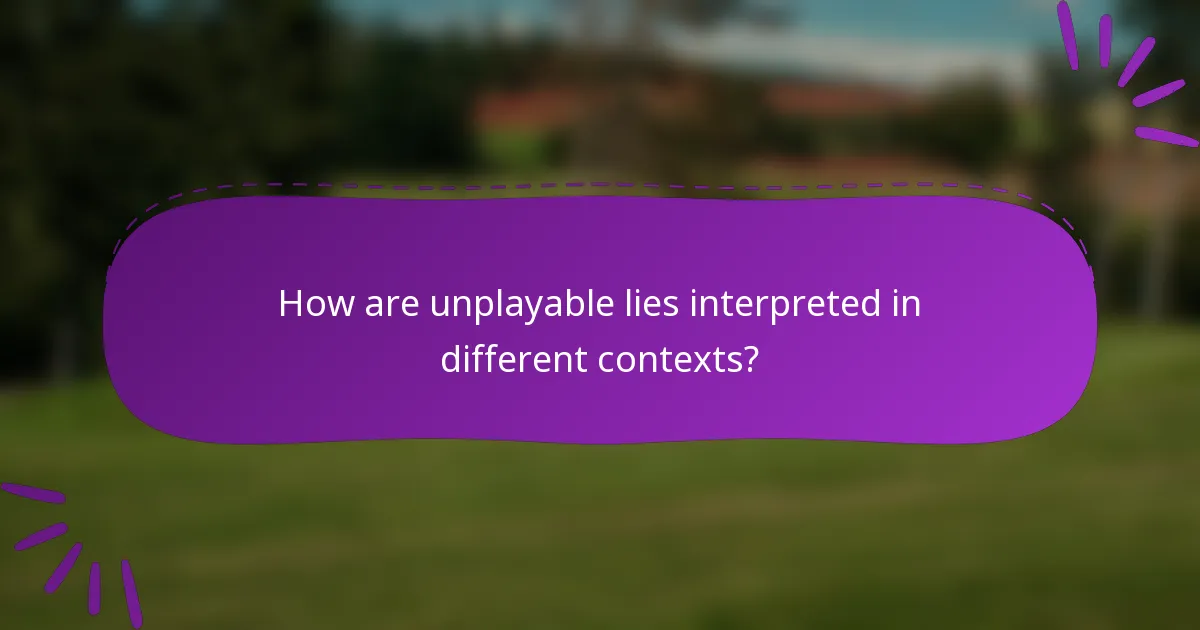 How are unplayable lies interpreted in different contexts?