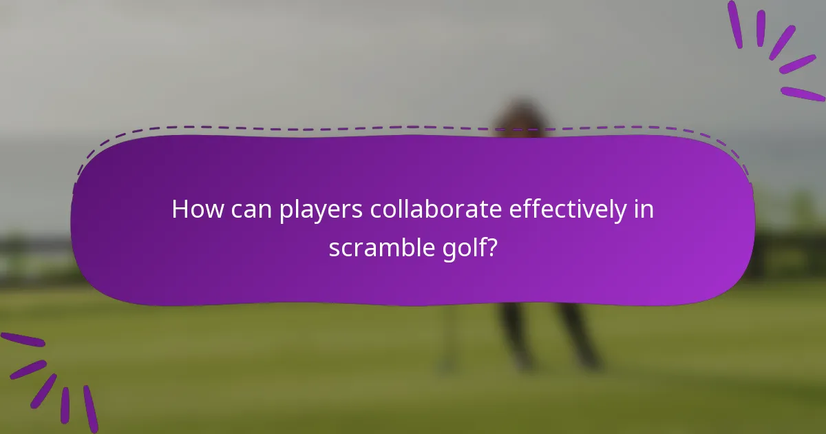 How can players collaborate effectively in scramble golf?