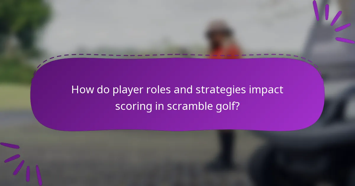 How do player roles and strategies impact scoring in scramble golf?