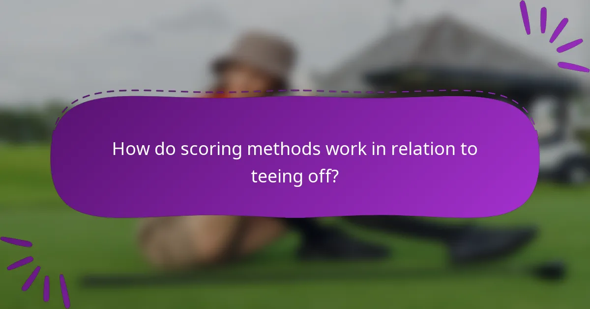 How do scoring methods work in relation to teeing off?