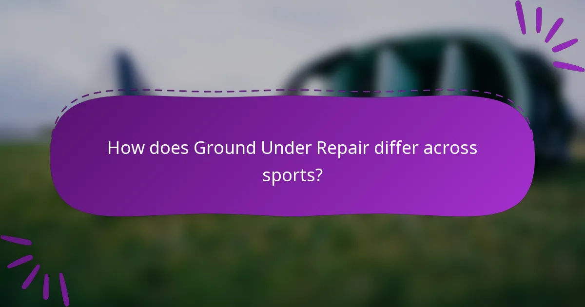 How does Ground Under Repair differ across sports?