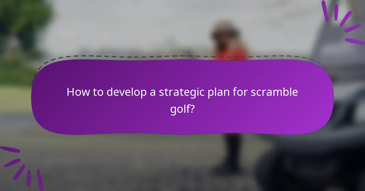 How to develop a strategic plan for scramble golf?