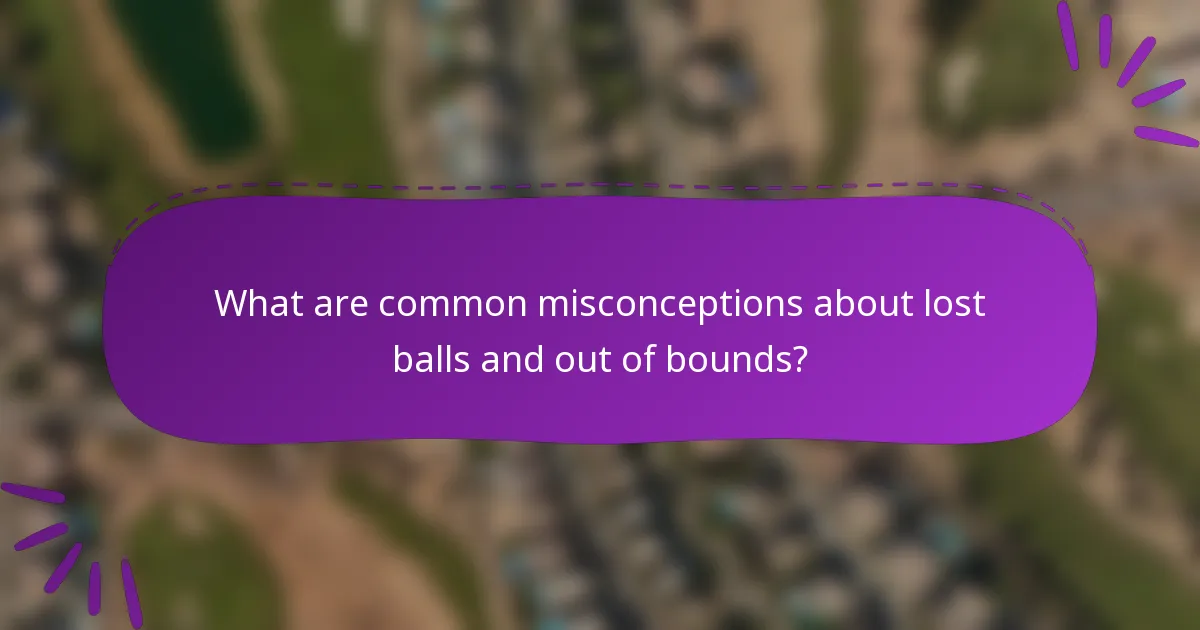 What are common misconceptions about lost balls and out of bounds?