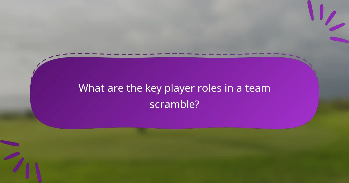 What are the key player roles in a team scramble?