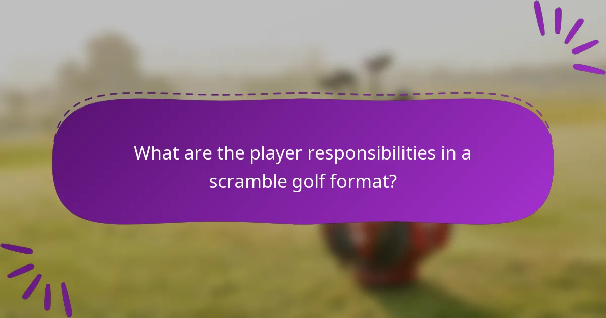 What are the player responsibilities in a scramble golf format?