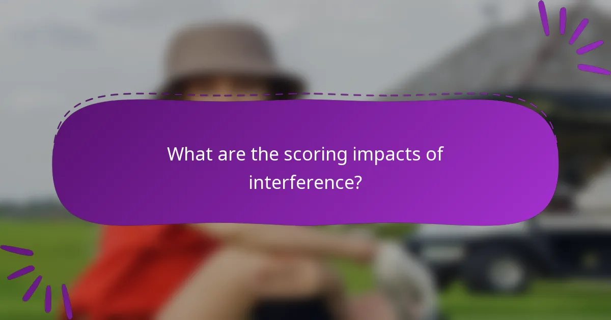 What are the scoring impacts of interference?