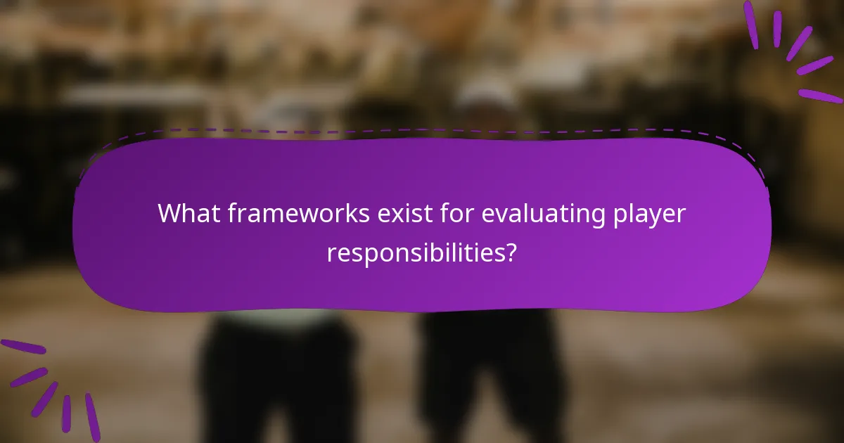 What frameworks exist for evaluating player responsibilities?