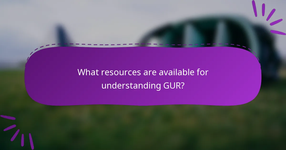 What resources are available for understanding GUR?