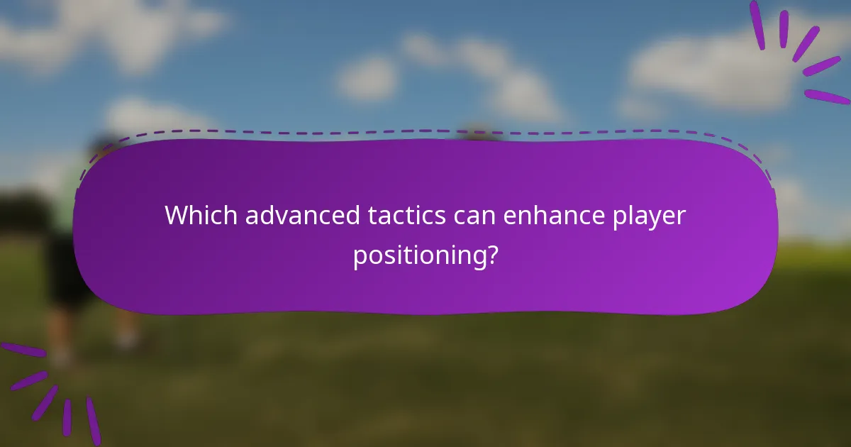 Which advanced tactics can enhance player positioning?